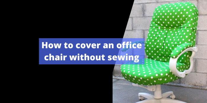 How to cover an office chair without sewing