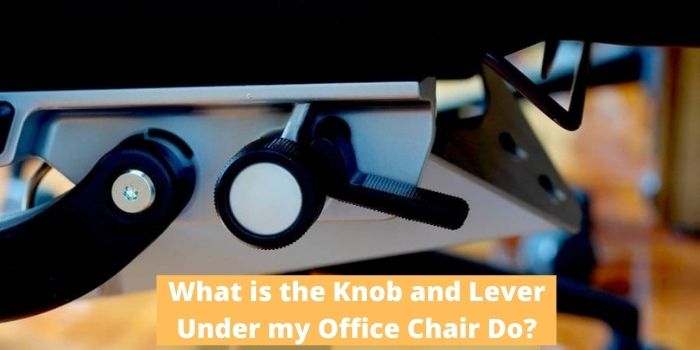 What is the Knob and Lever Under my Office Chair Do