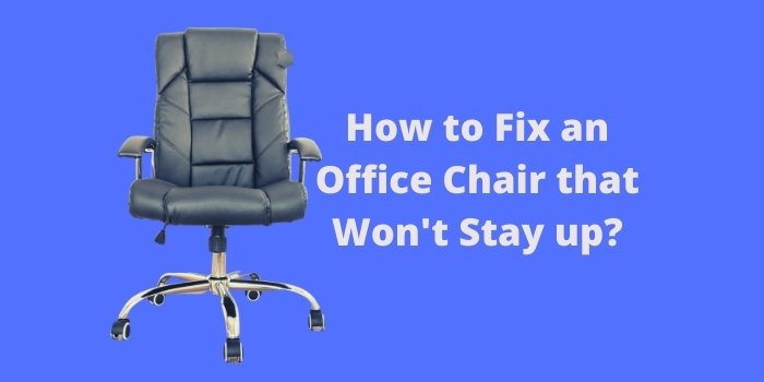 How to Fix an Office Chair that Won't Stay up