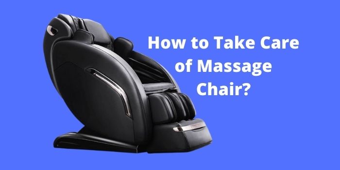 How to Take Care of Massage Chair