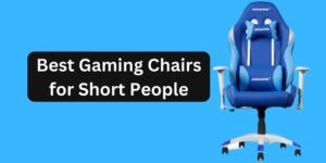Best Gaming Chair for short people
