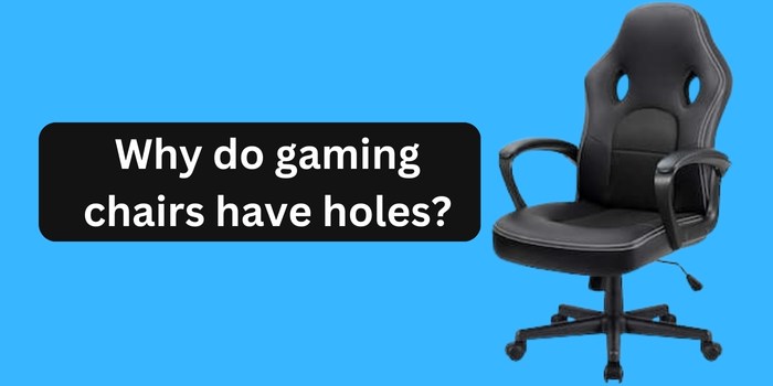 Why do gaming chair have holes