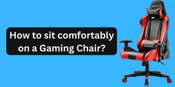 How to sit on gaming chair chair properly